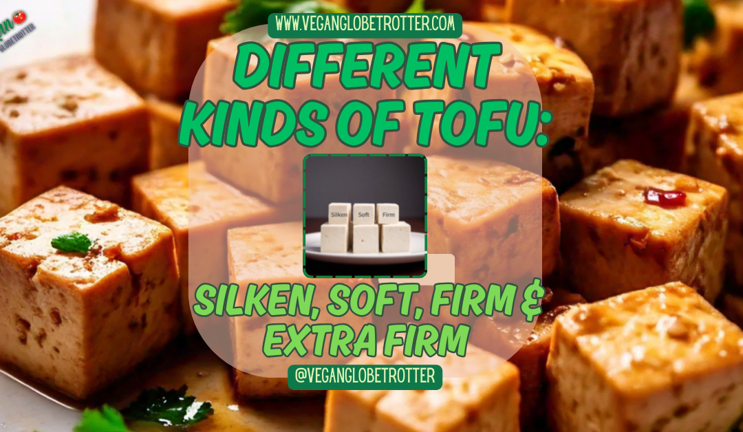 Different Kinds of Tofu: Silken, Soft, Firm & Extra Firm