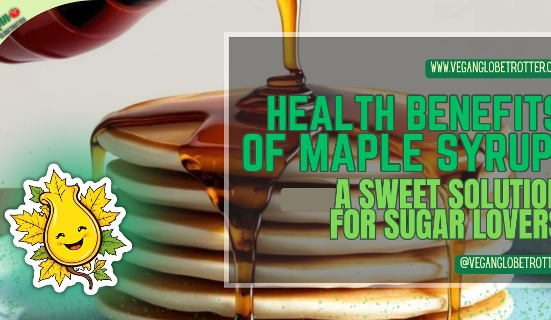 Health Benefits of Maple Syrup: A Sweet Solution for Sugar Lovers